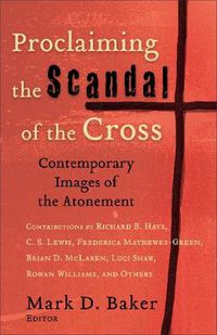 Cover image for Proclaiming the Scandal of the Cross - Contemporary Images of the Atonement