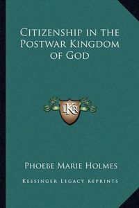 Cover image for Citizenship in the Postwar Kingdom of God