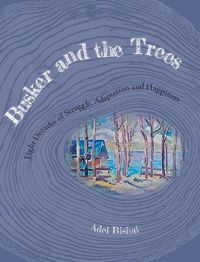 Cover image for Busker and the Trees: Eight Decades of Struggle, Adaptation and Happiness