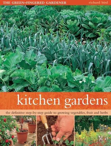 Kitchen Gardens: The green-fingered gardener: The definitive step-by-step guide to growing fruit, vegetables and herbs