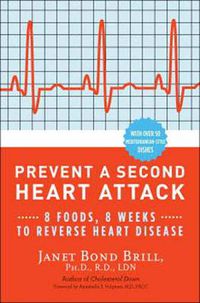 Cover image for Prevent a Second Heart Attack: 8 Foods, 8 Weeks to Reverse Heart Disease