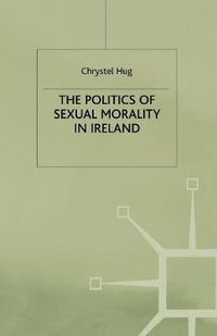 Cover image for The Politics of Sexual Morality in Ireland
