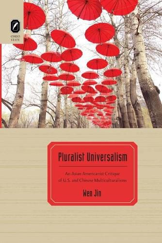 Cover image for Pluralist Universalism: An Asian Americanist Critique of U.S. and Chinese Multiculturalisms