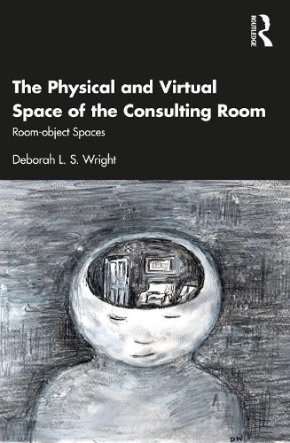 Cover image for The Physical and Virtual Space of the Consulting Room: Room-object Spaces