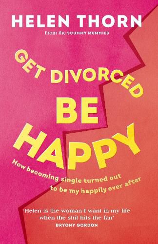 Get Divorced, Be Happy: How becoming single turned out to be my happily ever after