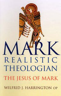 Cover image for Mark: Realistic Theologian - The Jesus of Mark