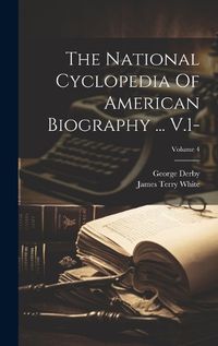 Cover image for The National Cyclopedia Of American Biography ... V.1-; Volume 4