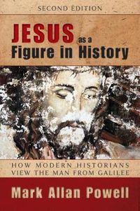 Cover image for Jesus as a Figure in History, Second Edition: How Modern Historians View the Man from Galilee