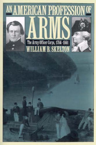 Cover image for An American Profession of Arms: The Army Officer Corps, 1784-1861