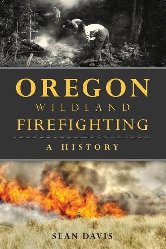 Cover image for Oregon Wildland Firefighting: A History