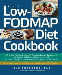 Cover image for The Low-Fodmap Diet Cookbook: 150 Simple, Flavorful, Gut-Friendly Recipes to Ease the Symptoms of Ibs, Celiac Disease, Crohn's Disease, Ulcerative Colitis, and Other Digestive Disorders