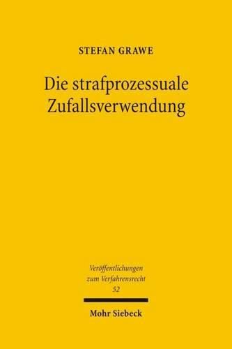 Cover image for Die strafprozessuale Zufallsverwendung: Zufallsfunde und andere Zweckdivergenzen bei der Informationsverwendung im Strafverfahren