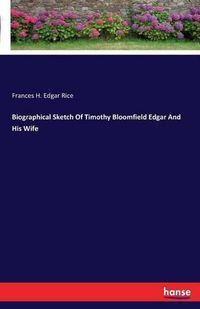Cover image for Biographical Sketch Of Timothy Bloomfield Edgar And His Wife