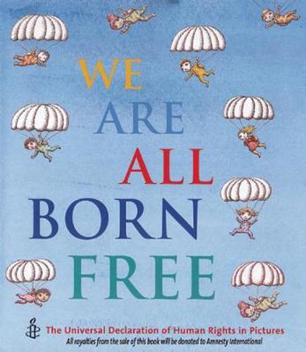 Cover image for We Are All Born Free: The Universal Declaration of Human Rights in Pictures