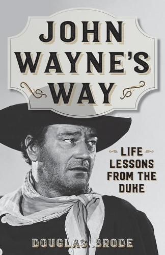 Cover image for John Wayne's Way: Life Lessons from the Duke