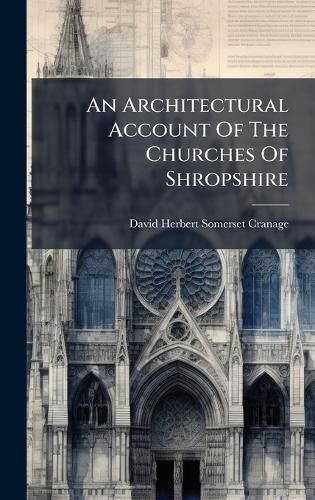 Cover image for An Architectural Account Of The Churches Of Shropshire