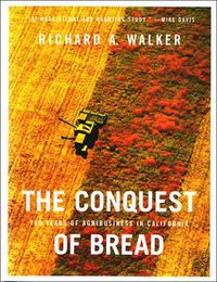 Cover image for The Conquest of Bread: 150 Years of Agribusiness in California