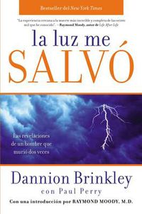 Cover image for La Luz Me Salvo: Las Revelaciones de un Hombre Que Murio DOS Veces