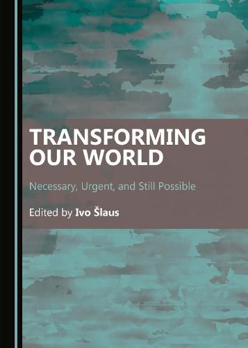 Cover image for Transforming Our World: Necessary, Urgent, and Still Possible