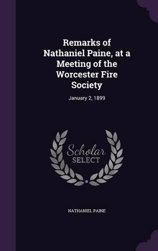 Remarks of Nathaniel Paine, at a Meeting of the Worcester Fire Society: January 2, 1899