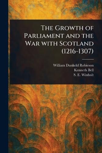 Cover image for The Growth of Parliament and the War With Scotland (1216-1307)