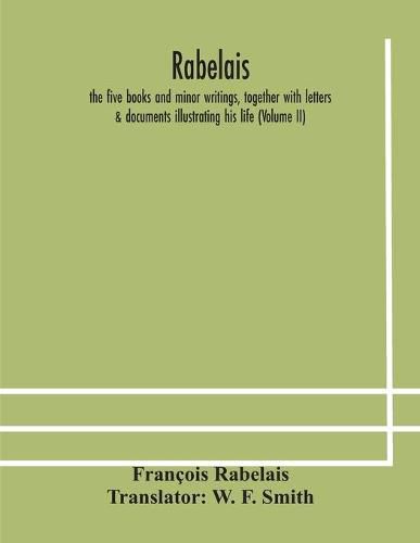 Cover image for Rabelais: the five books and minor writings, together with letters & documents illustrating his life (Volume II)