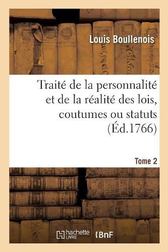 Cover image for Traite de la Personnalite Et de la Realite Des Lois, Coutumes Ou Statuts: Par Formes d'Observations. Tome 2