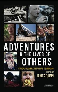 Cover image for Adventures in the Lives of Others: Ethical Dilemmas in Factual Filmmaking