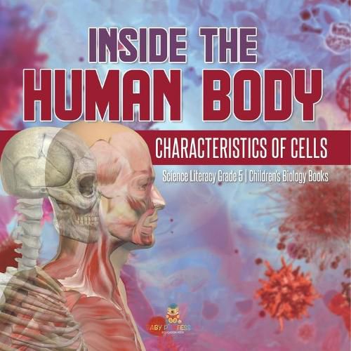 Cover image for Inside the Human Body: Characteristics of Cells Science Literacy Grade 5 Children's Biology Books