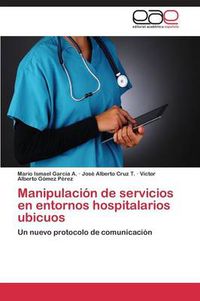 Cover image for Manipulacion de servicios en entornos hospitalarios ubicuos
