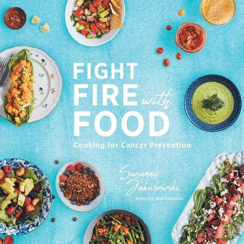 Cover image for Fight Fire with Food: Cooking for Cancer Prevention