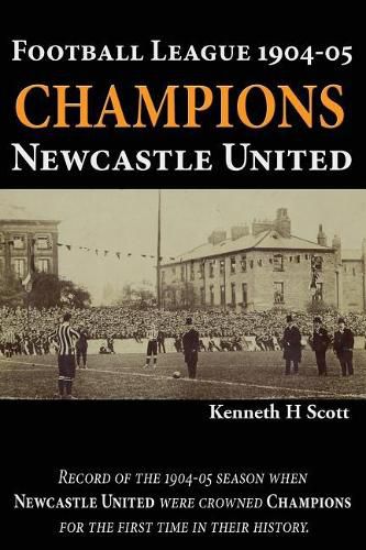 Football League 1904-05 Champions Newcastle United: Record of the 1904-05 season when Newcastle United were crowned champions for the first time in their history.