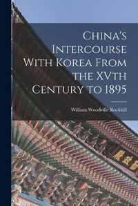 Cover image for China's Intercourse With Korea From the XVth Century to 1895