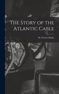 Cover image for The Story of the Atlantic Cable