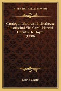 Cover image for Catalogus Librorum Bibliothecae Illustrissimi Viri Caroli Henrici Comitis de Hoym (1738)