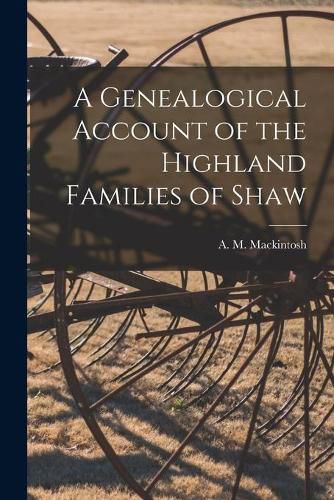 Cover image for A Genealogical Account of the Highland Families of Shaw