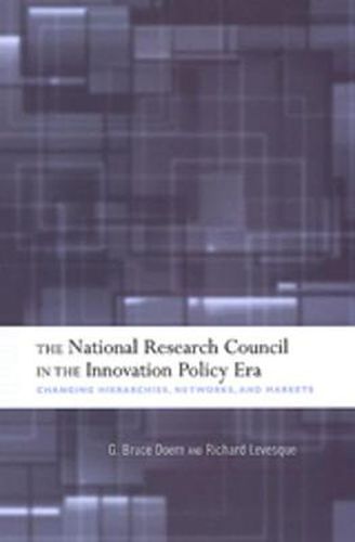 The National Research Council in The Innovation Policy Era: Changing Hierarchies, Networks, and Markets