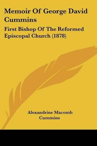 Memoir of George David Cummins: First Bishop of the Reformed Episcopal Church (1878)