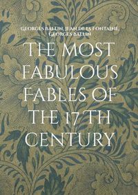 Cover image for The most fabulous Fables of the 17 Th century