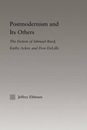 Postmodernism and its Others: The Fiction of Ishmael Reed, Kathy Acker, and Don DeLillo