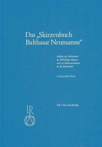 Cover image for Das Skizzenbuch Balthasar Neumanns: Studien Zur Arbeitweise Des Wurzburger Meisters Und Zur Dekorationskunst Im 18. Jahrhundert