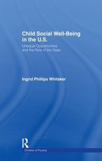 Cover image for Child Social Well-Being in the U.S.: Unequal Opportunities and the Role of the State