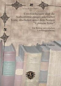 Cover image for Untersuchungen uber die Authentizitat einiger asketischer Texte, uberliefert unter dem Namen  Ephraem Syrus: Ein Beitrag zur syrischen Literaturgeschichte