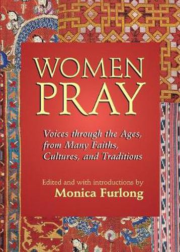 Women Pray: Voices through the Ages, from Many Faiths, Cultures, and Traditions