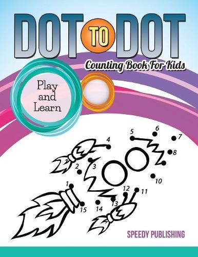 Cover image for Dot To Dot Counting Book For Kids: Play and Learn