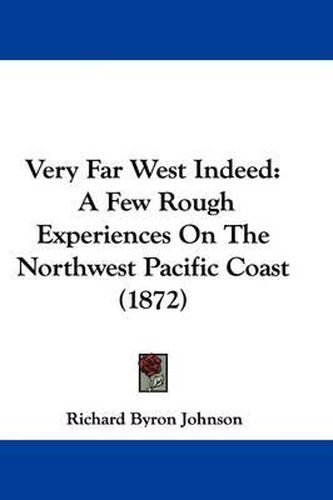 Very Far West Indeed: A Few Rough Experiences on the Northwest Pacific Coast (1872)