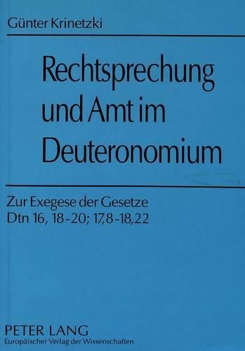 Cover image for Guenter Krinetzki: Rechtsprechung Und Amt Im Deuteronomium: Zur Exegese Der Gesetze Dtn 16,18-20; 17,8-18,22. Herausgegeben Von Franz Boehmisch Und Pierfelice Tagliacarne