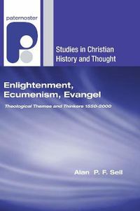 Cover image for Enlightenment, Ecumenism, Evangel: Theological Themes and Thinkers 1550-2000