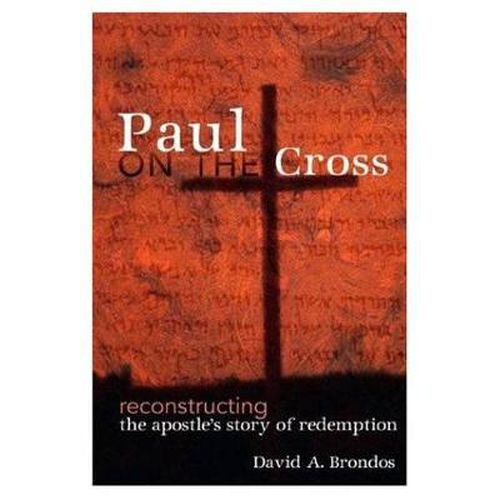 Cover image for Paul on the Cross: Reconstructing the Apostle's Story of Redemption