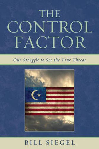 Cover image for The Control Factor: Our Struggle to See the True Threat